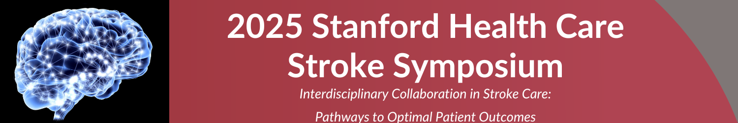 2025 Stanford Health Care Stroke Symposium Interdisciplinary Collaboration in Stroke Care: Pathways to Optimal Patient Outcomes Banner